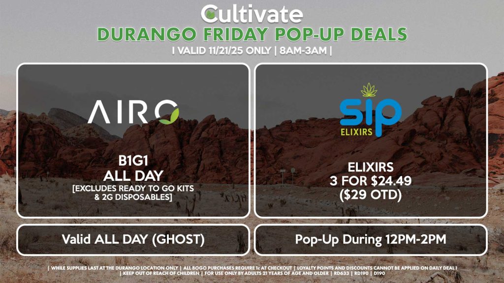 FRIDAY - AIRO (SM & D) B1G1 ALL DAY [EXCLUDES READY TO GO KITS & 2G DISPOSABLES] Valid ALL DAY (GHOST) SIP (D) Elixirs 3 for $24.49 ($29 OTD) Pop-Up During 12PM-2PM