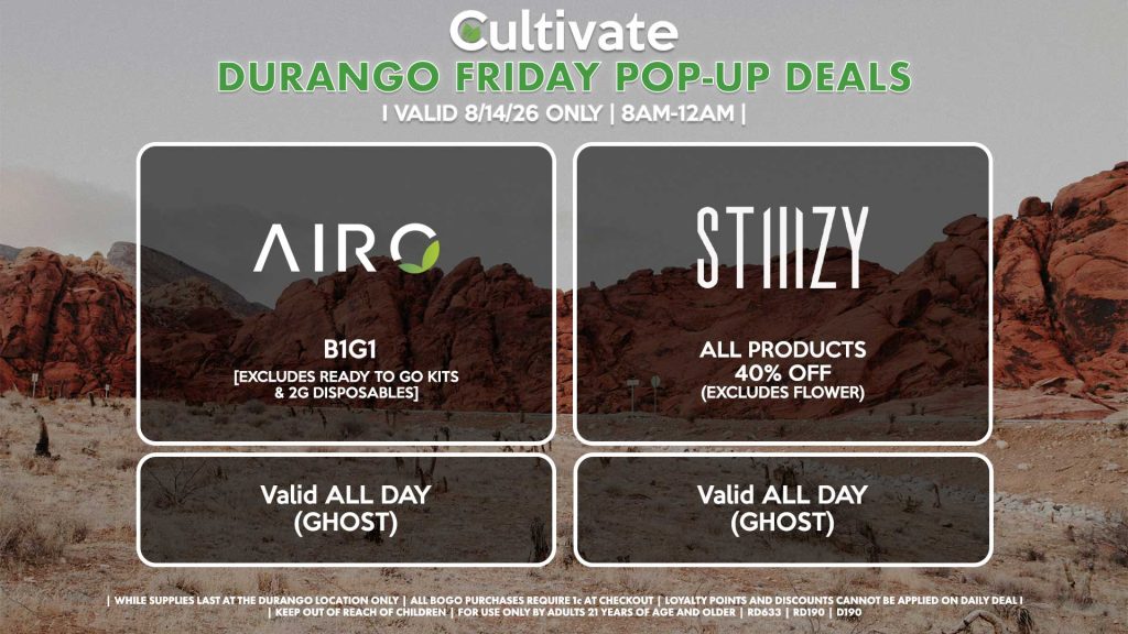 AIRO (D) B1G1 [EXCLUDES READY TO GO KITS & 2G DISPOSABLES] Buy a 2g Blade, Get an ORIA Gummies for 1¢ Valid ALL DAY (GHOST) STIIIZY (D) All Products for 40% OFF (Excludes Flower) Valid ALL DAY (GHOST)