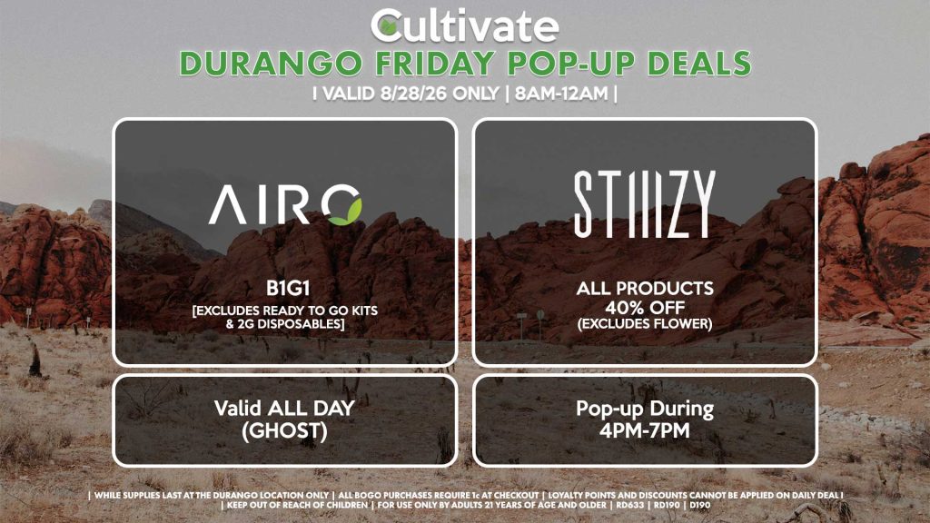 AIRO (D) B1G1 [EXCLUDES READY TO GO KITS & 2G DISPOSABLES] Buy a 2g Blade, Get an ORIA Gummies for 1¢ Valid ALL DAY (GHOST) STIIIZY (D) All Products for 40% OFF (Excludes Flower) Pop-up During 4PM-7PM