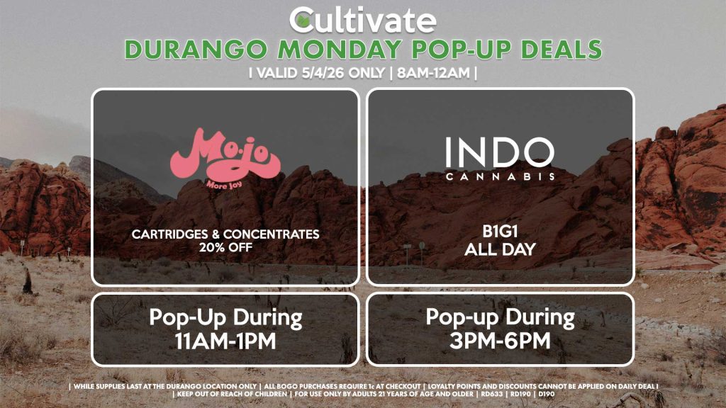 MONDAY -
MOJO (SM)
Cartridges & Concentrates for 20% Off
Pop-Up During 11AM-1PM

INDO (SM)
B1G1 ALL DAY
Pop-Up During 11AM-2PM
