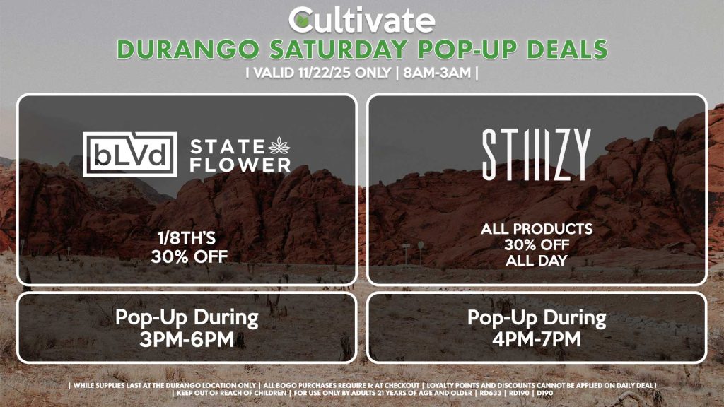 BLVD/STATE FLOWER (D) 1/8th’s for 30% OFF Pop-Up During 3PM-6PM STIIIZY (D) All Products 30% OFF ALL DAY Pop-Up During 4PM-7PM
