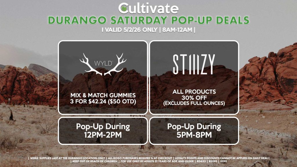 WYLD (D)
Mix & Match Gummies 3 for $42.24 ($50 OTD)
Pop-Up During 12PM-2PM

STIIIZY (D)
All Products 30% OFF (Excludes Half Ounces) ALL DAY
Pop-Up During 5PM-8PM
