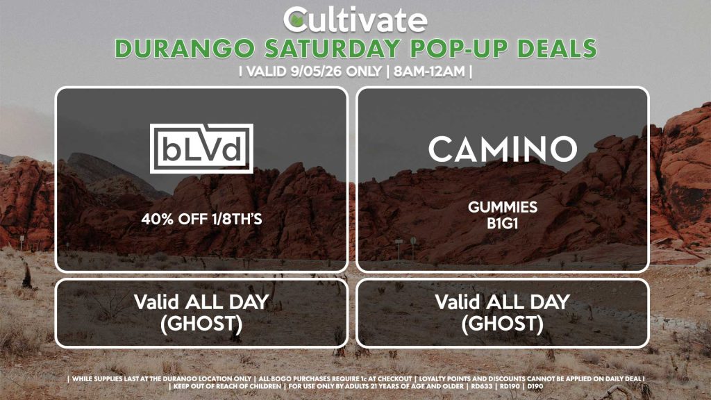 SATURDAY - CAMINO (D) Gummies B1G1 Valid ALL DAY (GHOST) BLVD (SM & D) 40% Off 1/8th’s Valid ALL DAY (GHOST)