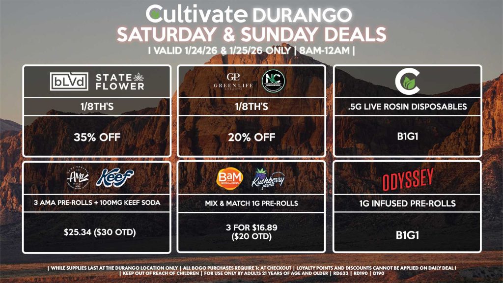 Cultivate Las Vegas DURANGO Dispensary Daily Deals! Valid SATURDAY & SUNDAY 1/24-1/25 Only | 8AM-12AM | While Supplies Last!
BLVD/STATE FLOWER
- 1/8th’s for 35% Off
GLP/NATURE’S CHEMISTRY
- 1/8th’s for 20% Off
CULTIVATE
- .5g Live Rosin Disposables for B1G1
AMA/KEEF
- 3 AMA Pre-Rolls + 100mg Keef Soda for $25.34 ($30 OTD)
KUSHBERRY FARMS/BAM
- Mix & Match 1g Pre-Rolls 3 for $16.89 ($20 OTD)
ODYSSEY
-  1g Infused Pre-Rolls for B1G1

| Valid Saturday (1/24/26) and Sunday (1/25/26) at the Durango Location only, while supplies last | All BOGO purchases require 1¢ at checkout. | All deals include tax | Keep out of reach of children. For use only by adults 21 years of age and older. | Open 8AM to 12AM | Visit cultivatelv.com for more information |
