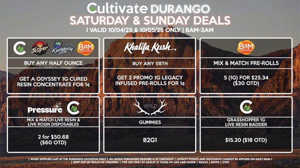 Cultivate Las Vegas DURANGO Dispensary Daily Deals! Valid SATURDAY & SUNDAY 10/04-10/05 Only | 8AM-12AM | While Supplies Last! CULTIVATE/JASPER/KUSHBERRY FARMS/BAM - Buy Any Half Ounce, Get a Odyssey 1g Cured Resin Concentrate for 1¢ KHALIFA KUSH - Buy Any 1/8th, Get 2 Promo 1g Legacy Infused Pre-Rolls for 1¢ PRESSURE/CULTIVATE - Mix & Match Live Resin/Live Rosin Disposables 2 for $50.68 ($60 OTD) CULTIVATE - Grasshopper 1g Live Resin Badder for $15.20 ($18 OTD) WYLD - Gummies B2G1 BAM - Mix & Match Pre-Rolls 5 (1g) for $25.34 ($30 OTD) | Valid Saturday (10/04/25) and Sunday (10/05/25) at the Durango Location only, while supplies last | All BOGO purchases require 1¢ at checkout. | All deals include tax | Keep out of reach of children. For use only by adults 21 years of age and older. | Open 8AM to 12AM | Visit cultivatelv.com for more information |