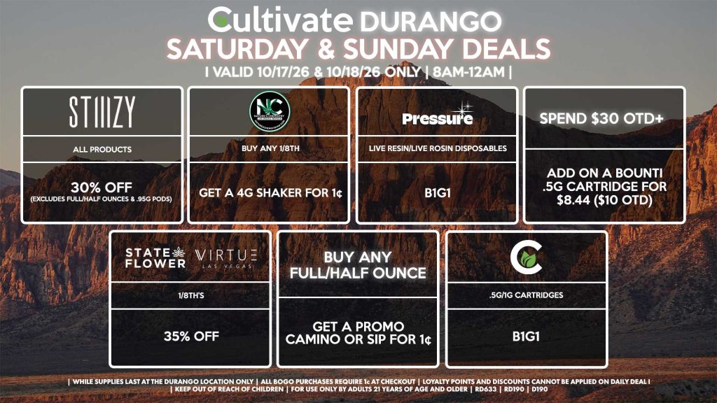Cultivate Las Vegas DURANGO Dispensary Daily Deals! Valid SATURDAY & SUNDAY 10/17-10/18 Only | 8AM-12AM | While Supplies Last! STATE FLOWER/VIRTUE - 1/8th’s for 35% Off BUY ANY FULL/HALF OUNCE - Get a Promo Camino or SIP for 1¢ CULTIVATE - .5g/1g Cartridges for B1G1 PRESSURE - Live Resin/Live Rosin Disposables B1G1 STIIIZY - All Products for 30% Off (Excludes Full/Half Ounces & .95g Pods) NATURE’S CHEMISTRY - Buy Any 1/8th, Get a 4g Shaker for 1¢ SPEND $30 OTD+ - Add on a Bounti .5g Cartridge for $8.44 ($10 OTD) | Valid Saturday (10/17/26) and Sunday (10/18/26) at the Durango Location only, while supplies last | All BOGO purchases require 1¢ at checkout. | All deals include tax | Keep out of reach of children. For use only by adults 21 years of age and older. | Open 8AM to 12AM | Visit cultivatelv.com for more information |