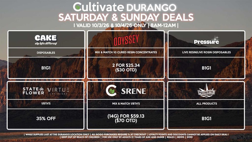 Cultivate Las Vegas DURANGO Dispensary Daily Deals! Valid SATURDAY & SUNDAY 10/3-10/4 Only | 8AM-12AM | While Supplies Last! STATE FLOWER/VIRTUE - 1/8th’s for 35% Off SRENE/CULTIVATE - Mix & Match 1/8th’s (14g) for $59.13 ($70 OTD) ODYSSEY - Mix & Match 1g Cured Resin Concentrates 2 for $25.34 ($30 OTD) PRESSURE - Live Resin/Live Rosin Disposables B1G1 CAKE - Disposables B1G1 PRESIDENTIAL - All Products B1G1 | Valid Saturday (10/3/26) and Sunday (10/4/26) at the Durango Location only, while supplies last | All BOGO purchases require 1¢ at checkout. | All deals include tax | Keep out of reach of children. For use only by adults 21 years of age and older. | Open 8AM to 12AM | Visit cultivatelv.com for more information |