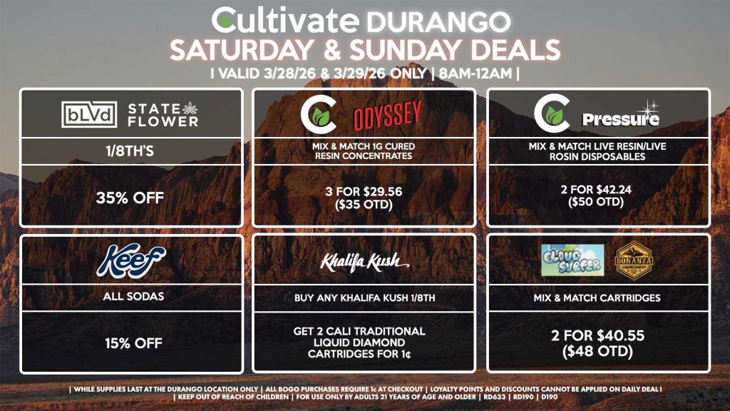 Cultivate Las Vegas DURANGO Dispensary Daily Deals! Valid SATURDAY & SUNDAY 3/28-3/29 Only | 8AM-12AM | While Supplies Last! BLVD/STATE FLOWER - 1/8th’s for 35% Off CULTIVATE/PRESSURE - Mix & Match Live Resin/Live Rosin Disposables 2 for $42.24 ($50 OTD) CULTIVATE/ODYSSEY - Mix & Match 1g Cured Resin Concentrates 3 for $29.56 ($35 OTD) CLOUD SURFER/BONANZA - Mix & Match Cartridges 2 for $40.55 ($48 OTD) KHALIFA KUSH/CALI TRADITIONAL - Buy Any Khalifa Kush 1/8th, Get 2 Cali Traditional Liquid Diamond Cartridges for 1¢ KEEF - All Sodas for 15% Off | Valid Saturday (3/28/26) and Sunday (3/29/26) at the Durango Location only, while supplies last | All BOGO purchases require 1¢ at checkout. | All deals include tax | Keep out of reach of children. For use only by adults 21 years of age and older. | Open 8AM to 12AM | Visit cultivatelv.com for more information |