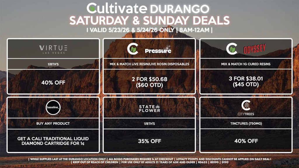Cultivate Las Vegas DURANGO Dispensary Daily Deals! Valid SATURDAY & SUNDAY 5/23-5/24 Only | 8AM-12AM | While Supplies Last! VIRTUE - 1/8th’s for 40% Off STATE FLOWER - 1/8th’s for 35% Off CULTIVATE/PRESSURE - Mix & Match Live Resin/Live Rosin Disposables 2 for $50.68 ($60 OTD) CULTIVATE/ODYSSEY - Mix & Match 1g Cured Resins 3 for $38.01 ($45 OTD) BASELINE - Buy Any Product, Get a Cali Traditional Liquid Diamond Cartridge for 1¢ CITY TREES - TInctures (750mg) for 40% Off | Valid Saturday (5/23/26) and Sunday (5/24/26) at the Durango Location only, while supplies last | All BOGO purchases require 1¢ at checkout. | All deals include tax | Keep out of reach of children. For use only by adults 21 years of age and older. | Open 8AM to 12AM | Visit cultivatelv.com for more information |