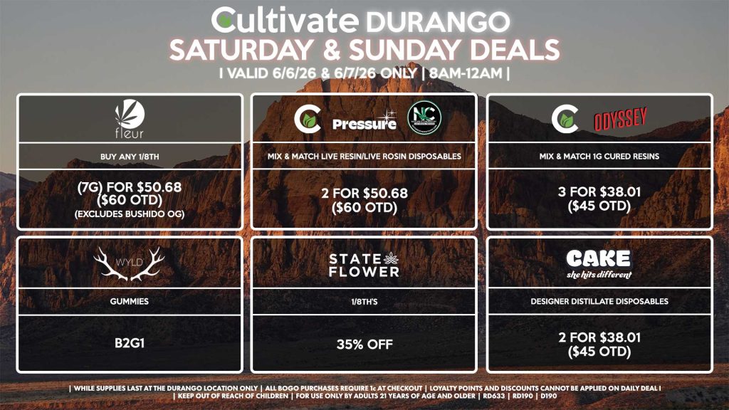 Cultivate Las Vegas DURANGO Dispensary Daily Deals! Valid SATURDAY & SUNDAY 6/6-6/7 Only | 8AM-12AM | While Supplies Last! STATE FLOWER - 1/8th’s for 35% Off FLEUR - Mix & Match 1/8th’s (7g) for $50.68 ($60 OTD) (Excludes Bushido OG) CULTIVATE/PRESSURE/NATURE’S CHEMISTRY - Mix & Match Live Resin/Live Rosin Disposables 2 for $50.68 ($60 OTD) CULTIVATE/ODYSSEY - Mix & Match 1g Cured Resins 3 for $38.01 ($45 OTD) WYLD - Gummies B2G1 CAKE - Designer Distillate Disposables 2 for $38.01 ($45 OTD) | Valid Saturday (6/6/26) and Sunday (6/7/26) at the Durango Location only, while supplies last | All BOGO purchases require 1¢ at checkout. | All deals include tax | Keep out of reach of children. For use only by adults 21 years of age and older. | Open 8AM to 12AM | Visit cultivatelv.com for more information |