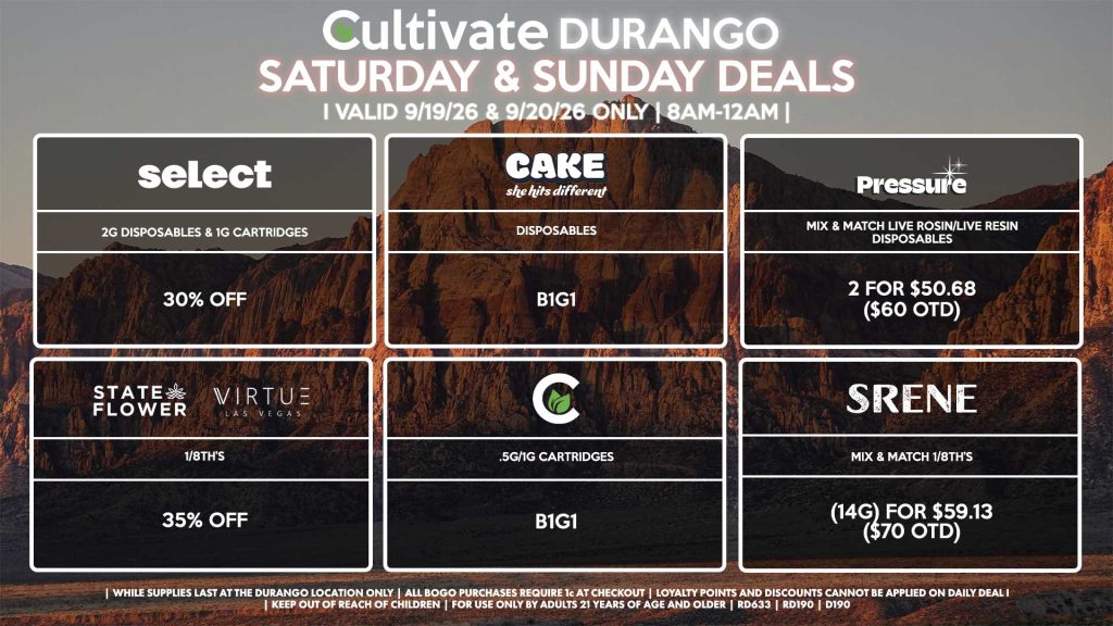 Cultivate Las Vegas DURANGO Dispensary Daily Deals! Valid SATURDAY & SUNDAY 9/19-9/20 Only | 8AM-12AM | While Supplies Last! STATE FLOWER/VIRTUE - 1/8th’s for 35% Off SRENE - Mix & Match 1/8th’s (14g) for $59.13 ($70 OTD) CULTIVATE - .5g/1g Cartridges for B1G1 PRESSURE - Mix & Match Live Rosin/Live Resin Disposables 2 for $50.68 ($60 OTD) CAKE - Disposables B1G1 SELECT - 2g Disposables & 1g Cartridges for 30% Off | Valid Saturday (9/19/26) and Sunday (9/20/26) at the Durango Location only, while supplies last | All BOGO purchases require 1¢ at checkout. | All deals include tax | Keep out of reach of children. For use only by adults 21 years of age and older. | Open 8AM to 12AM | Visit cultivatelv.com for more information |