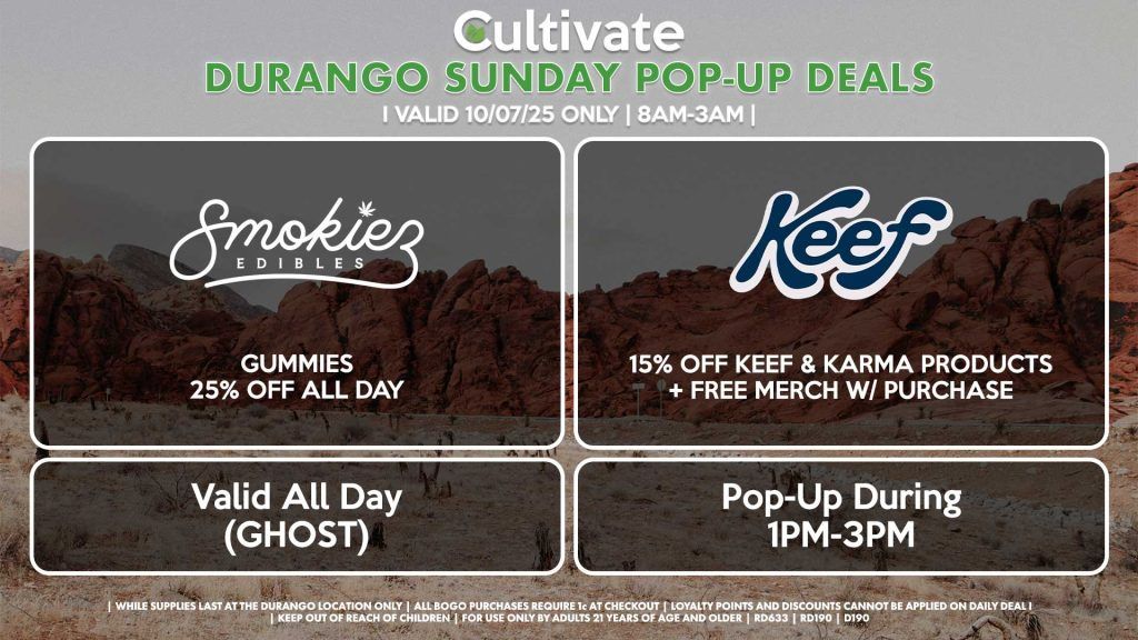 SUNDAY - SMOKIEZ (SM & D) Gummies 25% Off All Day Valid All Day (GHOST) KEEF (D) 15% Off Keef & Karma Products + Free Merch w/ Purchase Pop-Up During 1PM-3PM 