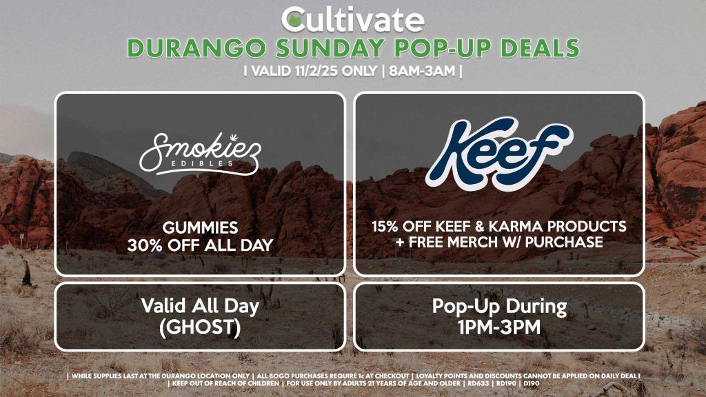 SUNDAY - SMOKIEZ (SM & D) Gummies 30% Off All Day Valid All Day (GHOST) KEEF (D) 15% Off Keef & Karma Products + Free Merch w/ Purchase Pop-Up During 1PM-3PM
