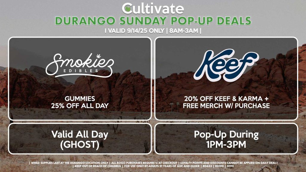 SUNDAY - KEEF (D) 20% Off Keef & Karma + Free Merch w/ Purchase Pop-Up During 1PM-3PM SMOKIEZ (SM & D) Gummies 25% Off All Day Valid All Day (GHOST)