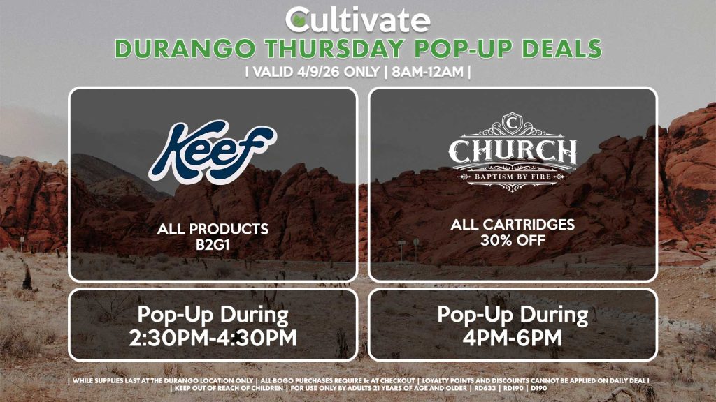 THURSDAY - KEEF (D) All Products B2G1 Pop-Up During 2:30PM-4:30PM CHURCH (D) All Cartridges for 30% Off Pop-Up During 4PM-6PM