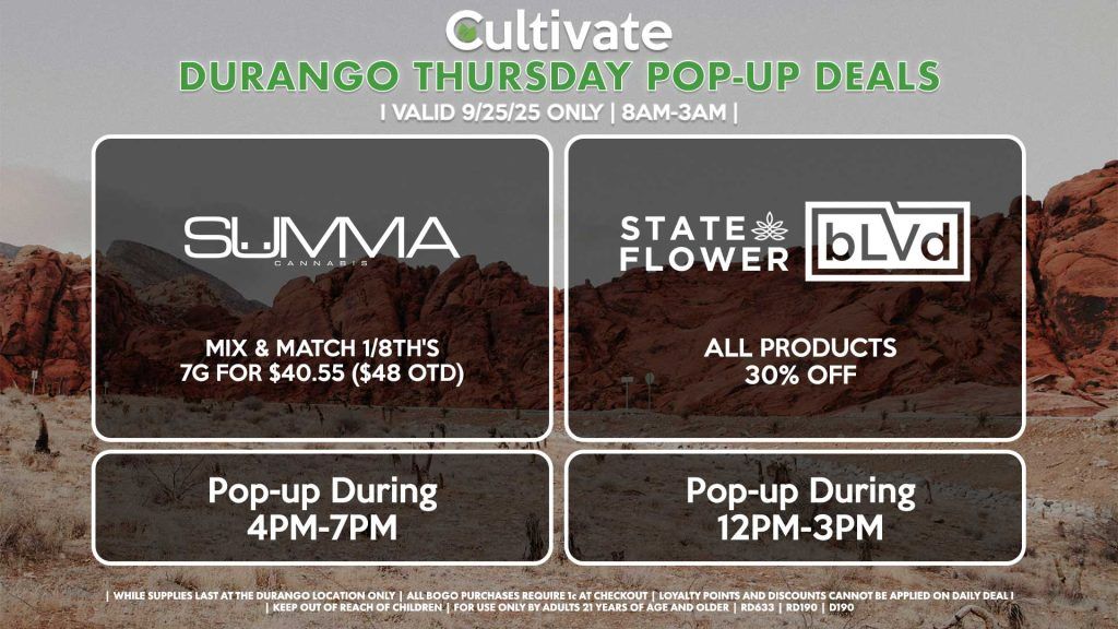THURSDAY - BLVD/STATE FLOWER (D) All Products 30% Off Pop-Up During 12PM-3PM SUMMA (D) Mix & Match 1/8th's (7g) for $40.55 ($48 OTD) Pop-Up During 4PM-7PM