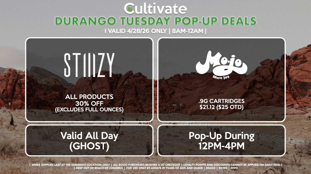 STIIIZY (SM & D) All Products 30% OFF (Excludes Half Ounces) ALL DAY Pop-Up During 4PM-7PM MOJO (D) 14g Joy Sticks Pre-Roll Packs for 15% Off .9g Cartridges for $21.12 ($25 OTD) Pop-Up During 12PM-4PM