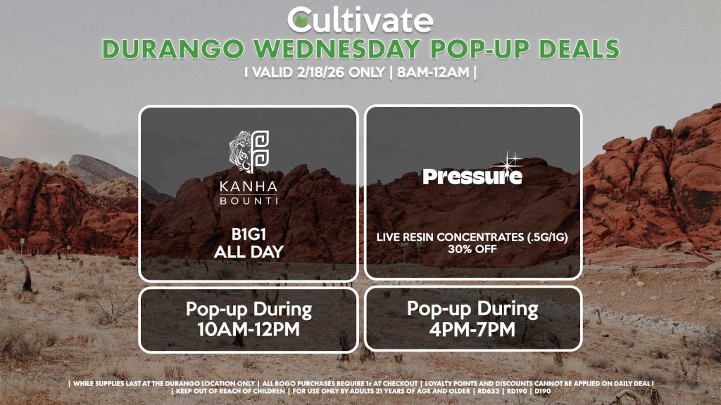 WEDNESDAY - BOUNTI/KANHA (D) B1G1 ALL DAY Pop-up During 10AM-12PM PRESSURE (D) Live Resin Concentrates (.5g/1g) for 30% Off Pop-up During 4PM-7PM