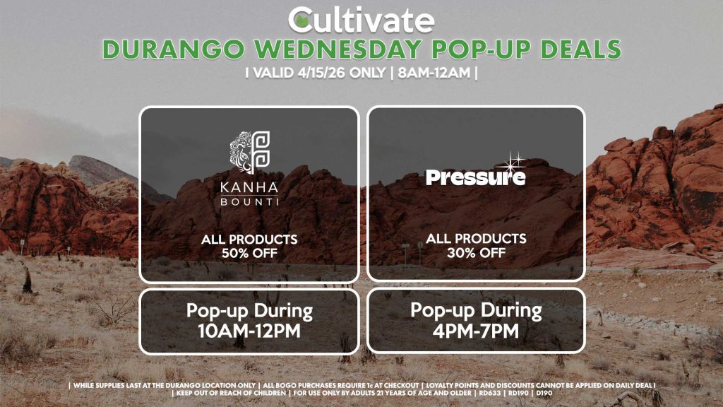 BOUNTI/KANHA (D) B1G1 ALL DAY Pop-up During 10AM-12PM PRESSURE (D) All Concentrates for 30% OFF (Excludes Concentrates 2g Or Greater) All Concentrates 2g Or Greater for 20% OFF Pop-up During 4PM-7PM 