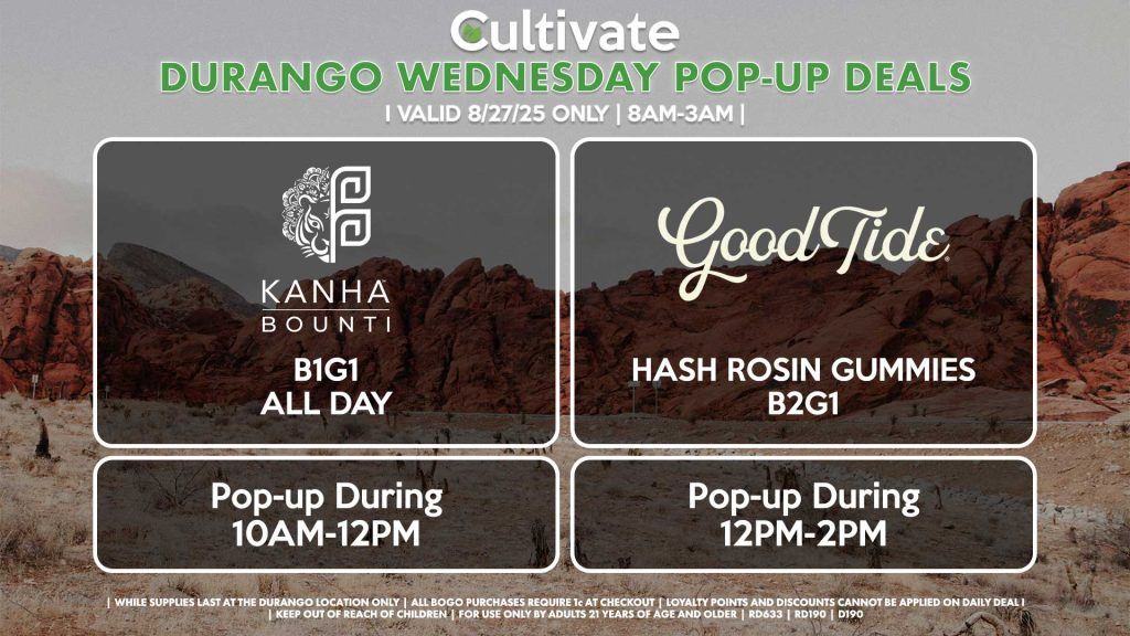 WEDNESDAY - BOUNTI/KANHA (DURANGO) B1G1 ALL DAY Pop-up During 10AM-12PM GOOD TIDE (DURANGO) Hash Rosin Gummies B2G1 Pop-Up During 12PM-2PM