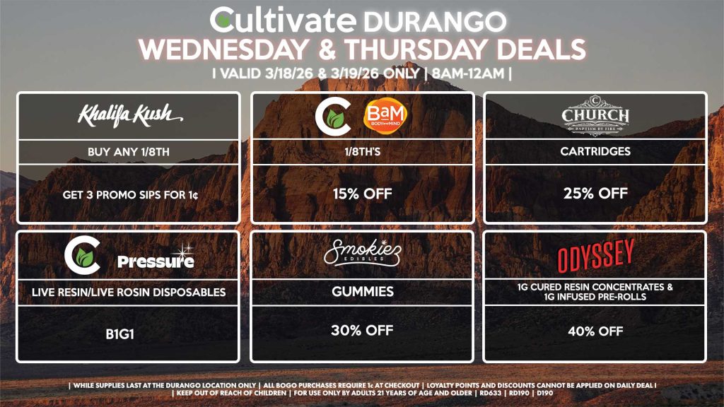 Cultivate Las Vegas DURANGO Dispensary Daily Deals! Valid WEDNESDAY & THURSDAY 3/18-3/19 Only | 8AM-12AM | While Supplies Last!
KHALIFA KUSH
- Buy Any 1/8th, Get 3 Promo Sips for 1¢
BAM/CULTIVATE
- 1/8th’s for 15% Off
CHURCH
- Cartridges for 25% Off
SMOKIEZ
- Gummies for 30% Off
CULTIVATE/PRESSURE
- Live Resin/Live Rosin Disposables B1G1
 ODYSSEY
- 1g Cured Resin Concentrates & 1g Infused Pre-Rolls for 40% Off

| Valid Wednesday (3/18/26) and Thursday (3/19/26) at the Durango Location only, while supplies last | All BOGO purchases require 1¢ at checkout. | All deals include tax | Keep out of reach of children. For use only by adults 21 years of age and older. |  Open 8AM to 12AM | Visit cultivatelv.com for more information |

