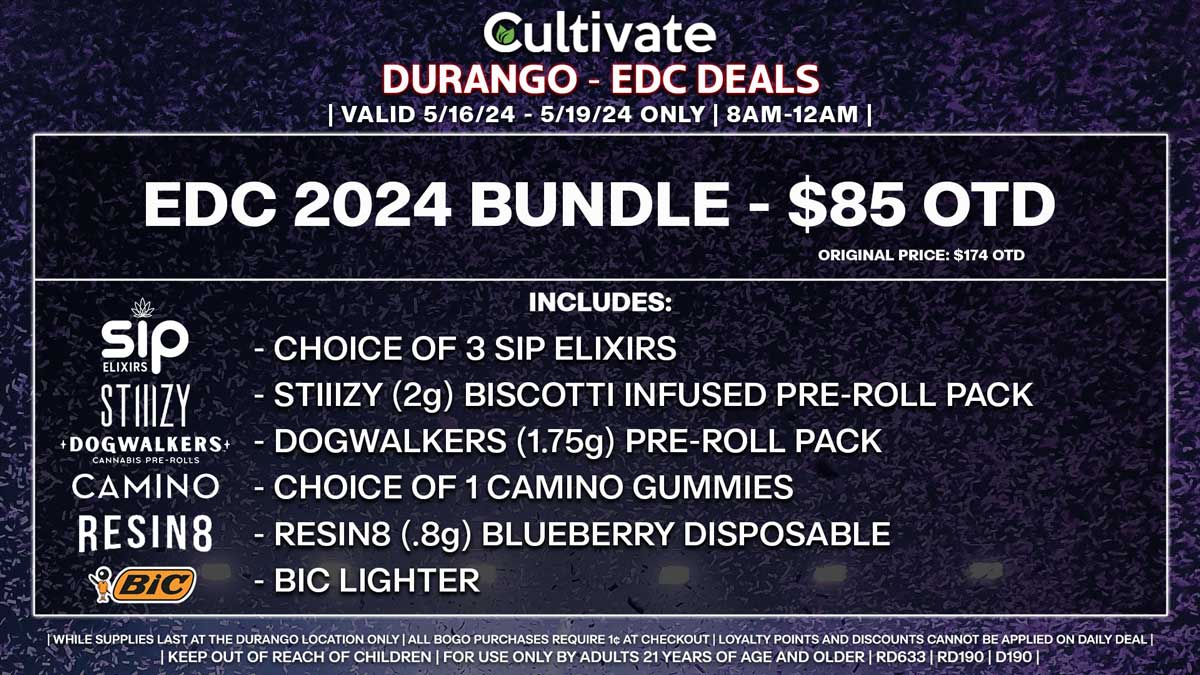 Cultivate Las Vegas Dispensary EDC Bundle Deal! Valid THURSDAY-SUNDAY 5/16-5/19 Only | 8AM-12AM | While Supplies Last! BUNDLE DEAL - $85 OTD - Choice of 3 Sip Elixirs - STIIIZY (2g) Biscotti Infused Pre-Roll Pack - Dogwalkers (1.75g) Pre-Roll Pack - Choice of 1 Camino Gummies - Resin8 (.8g) Blueberry Disposable - Bic Lighter | Valid Thursday (5/16/24) - Sunday (5/19/24) at the Durango Location only, while supplies last | All BOGO purchases require 1¢ at checkout. | All deals include tax | Keep out of reach of children. For use only by adults 21 years of age and older. | Open 8AM to 12AM | Visit cultivatelv.com for more information |