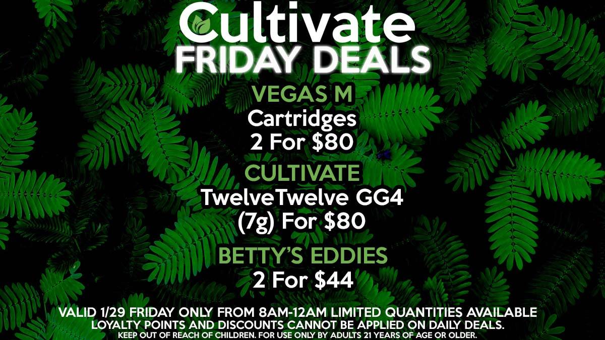 Cultivate Las Vegas Dispensary Daily Deals Valid Friday Only 1/29 8AM-12AM While Supplies Last