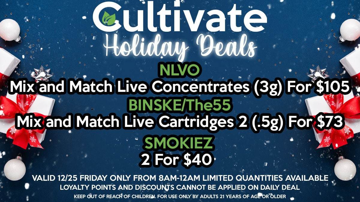 Cultivate Las Vegas Dispensary Daily Deals Valid Friday Only 12/25 8AM-12AM While Supplies Last