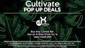 EFFEX (M) Buy Any Cereal Bar, Get an X-Shot Drink for 1¢ Valid 11AM-1PM