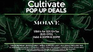 MOJAVE (M) 1/8th’s for $21.12+Tax ($25 OTD) Valid 4:30PM-6:30PM