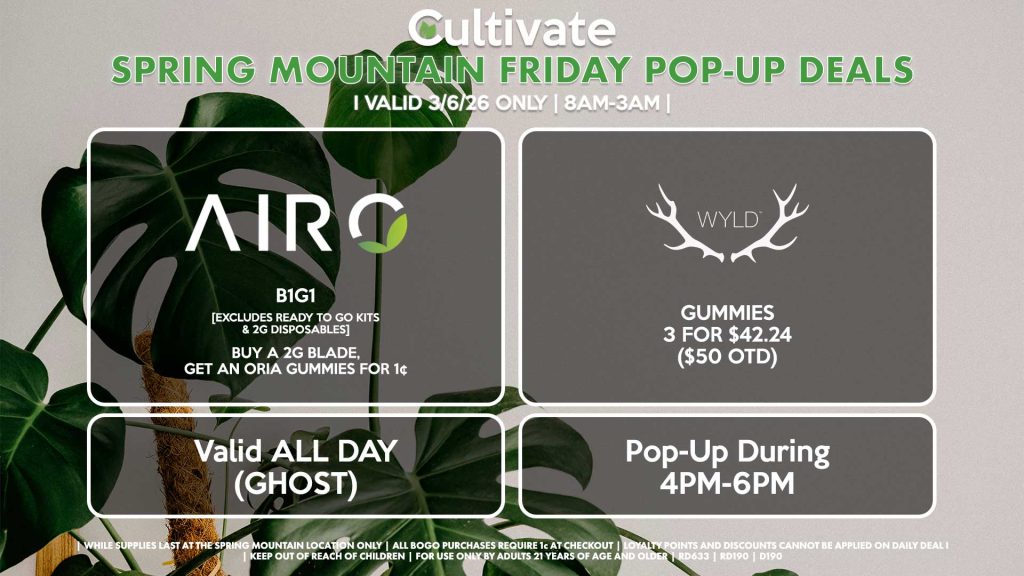 AIRO (SM & D) B1G1 [EXCLUDES READY TO GO KITS & 2G DISPOSABLES] Buy a 2g Blade, Get an ORIA Gummies for 1¢ Valid ALL DAY (GHOST) WYLD (SM) Gummies 3 for $42.24 ($50 OTD) Pop-Up During 4PM-6PM