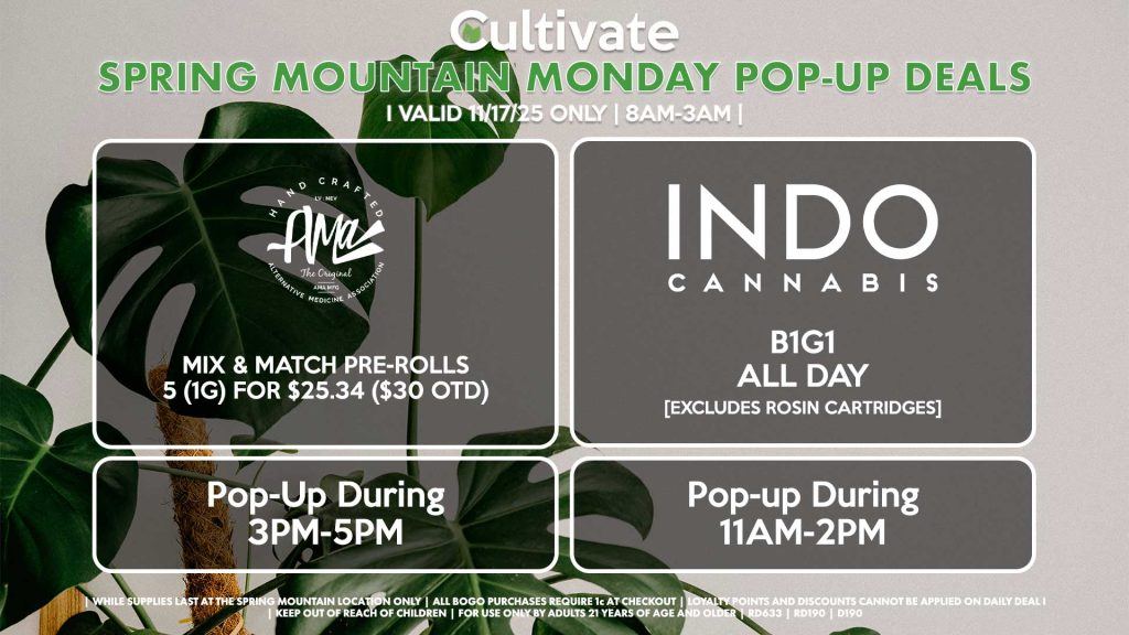 MONDAY - INDO (SM) B1G1 ALL DAY Pop-Up During 11AM-2PM AMA (SM) Mix & Match Pre-Rolls 5 (1g) for $25.34 ($30 OTD) Pop-Up During 3PM-5PM 