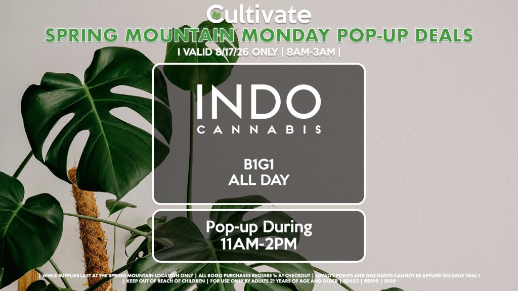 INDO (SM) B1G1 ALL DAY Pop-Up During 11AM-2PM STIIIZY (SM) All Products 30% Off (Excludes Flower) Pop-Up During 4PM-7PM