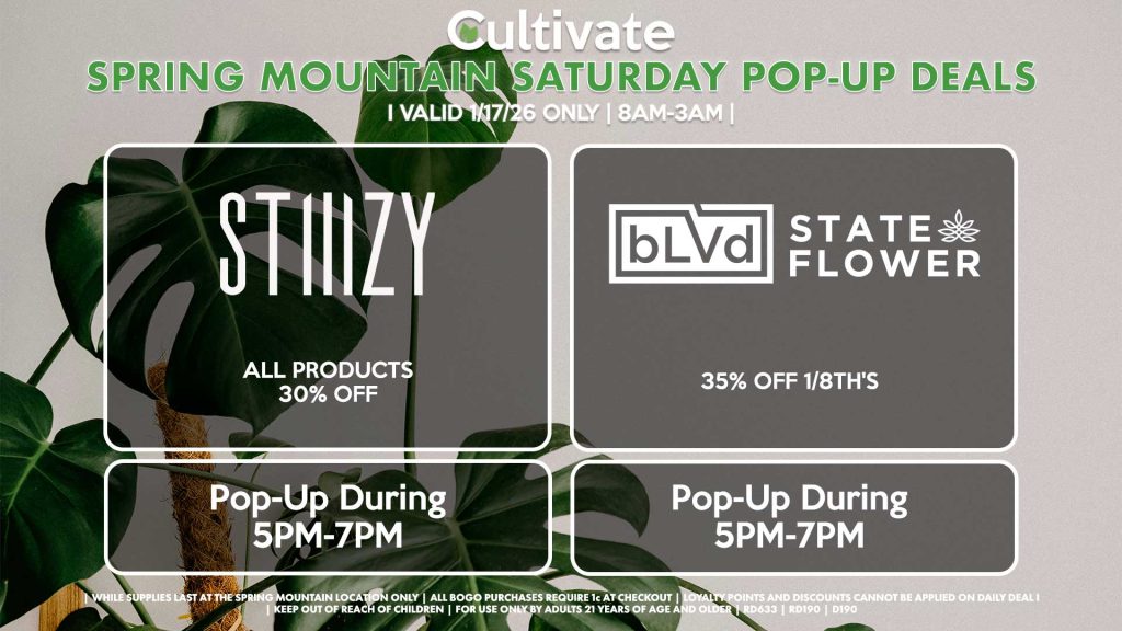 BLVD/STATE FLOWER (SM)
35% Off 1/8th's
Pop-Up During 12PM-2PM

STIIIZY (SM)
All Products 30% OFF ALL DAY
Pop-Up During 5PM-7PM
