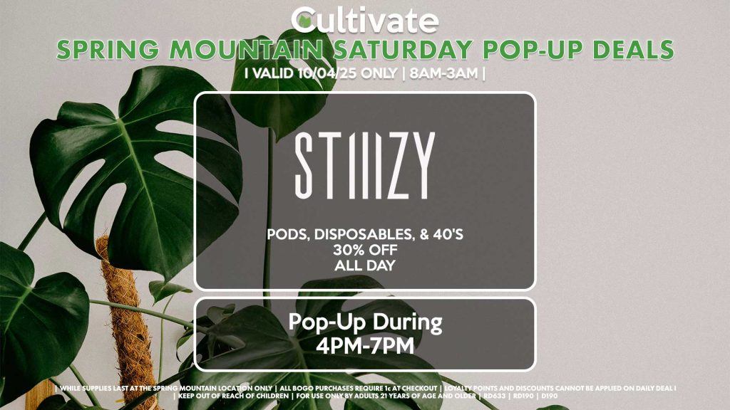 SATURDAY - STIIIZY (SM & D) Pods, Disposables, & 40's 30% OFF ALL DAY Pop-Up During 4PM-7PM