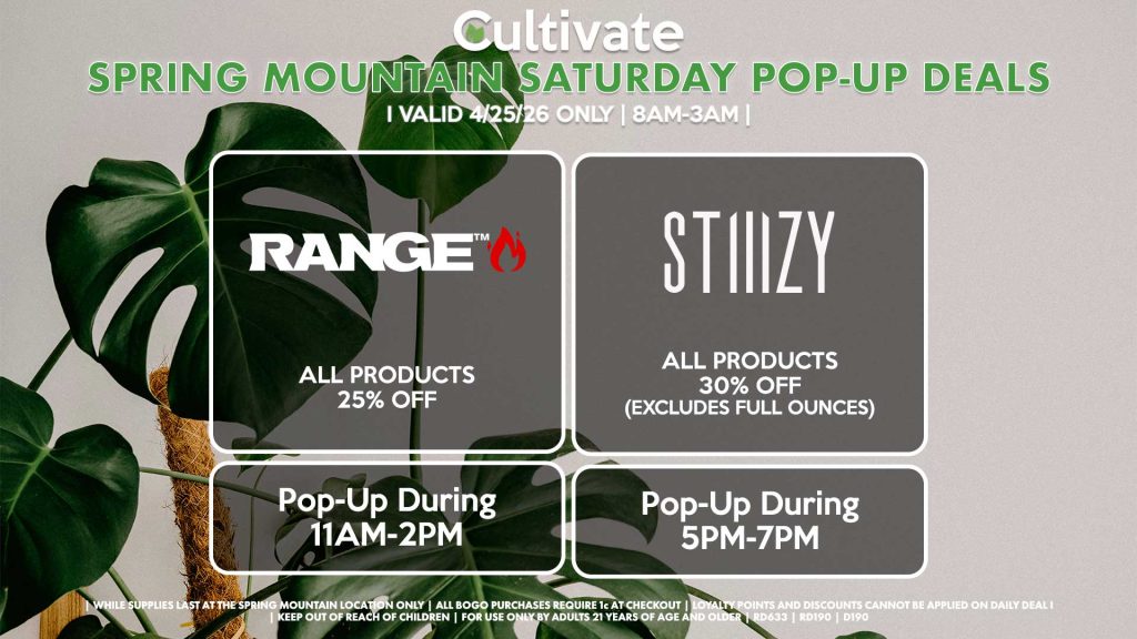 SATURDAY - RANGE (SM) All Products for 25% Off Pop-Up During 11AM-2PM STIIIZY (SM) All Products 30% OFF (Excludes Half Ounces) ALL DAY Pop-Up During 5PM-7PM