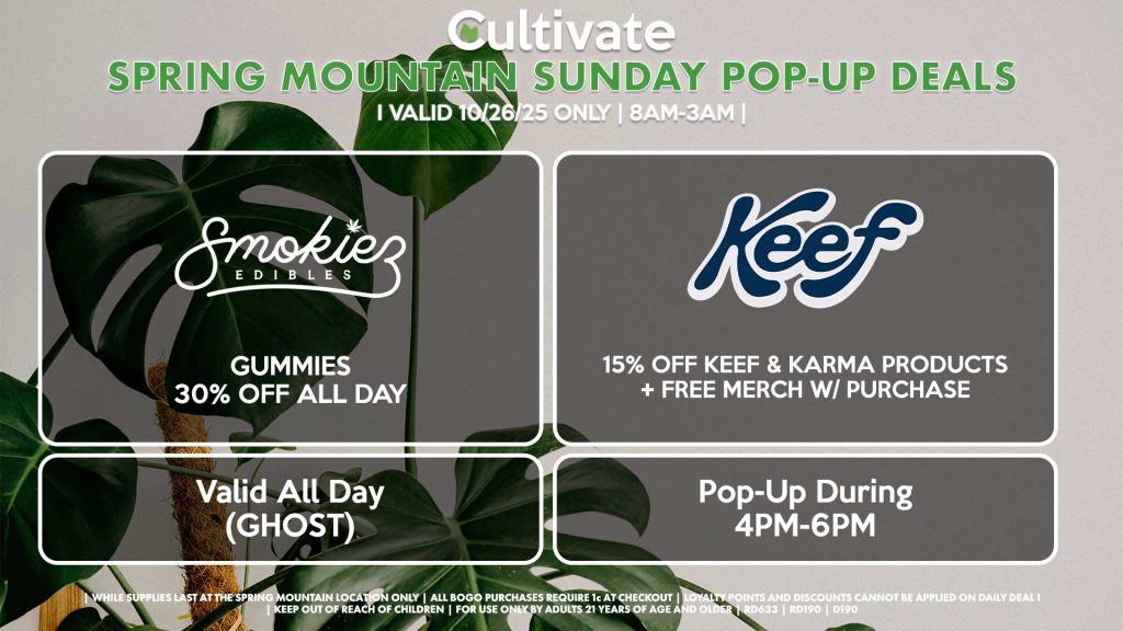SMOKIEZ (SM & D) Gummies 30% Off All Day Valid All Day (GHOST) KEEF (SM) 15% Off Keef & Karma Products + Free Merch w/ Purchase Pop-Up During 4PM-6PM