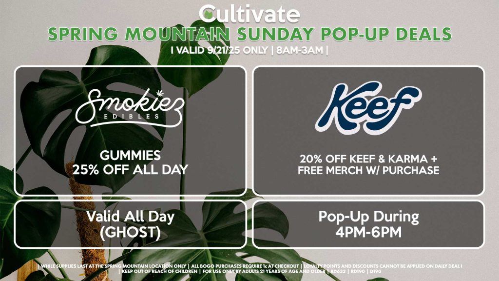 SUNDAY - KEEF (SM) 20% Off Keef & Karma + Free Merch w/ Purchase Pop-Up During 4PM-6PM SMOKIEZ (SM & D) Gummies 25% Off All Day Valid All Day (GHOST)