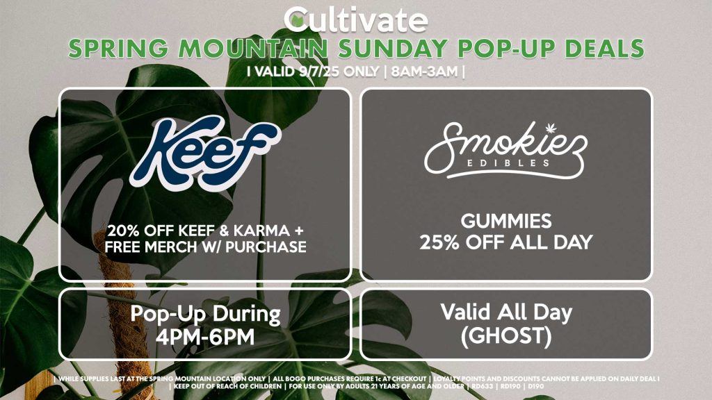 SUNDAY - KEEF (SM) 20% Off Keef & Karma + Free Merch w/ Purchase Pop-Up During 4PM-6PM SMOKIEZ (SM & D) Gummies 25% Off All Day Valid All Day (GHOST)