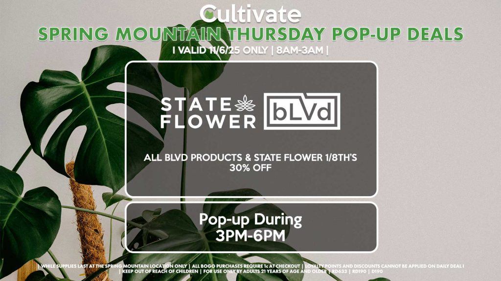 THURSDAY - 
BLVD/STATE FLOWER (SM)
All BLVD Products & State Flower 1/8th’s for 30% OFF
Pop-up During 3PM-6PM
