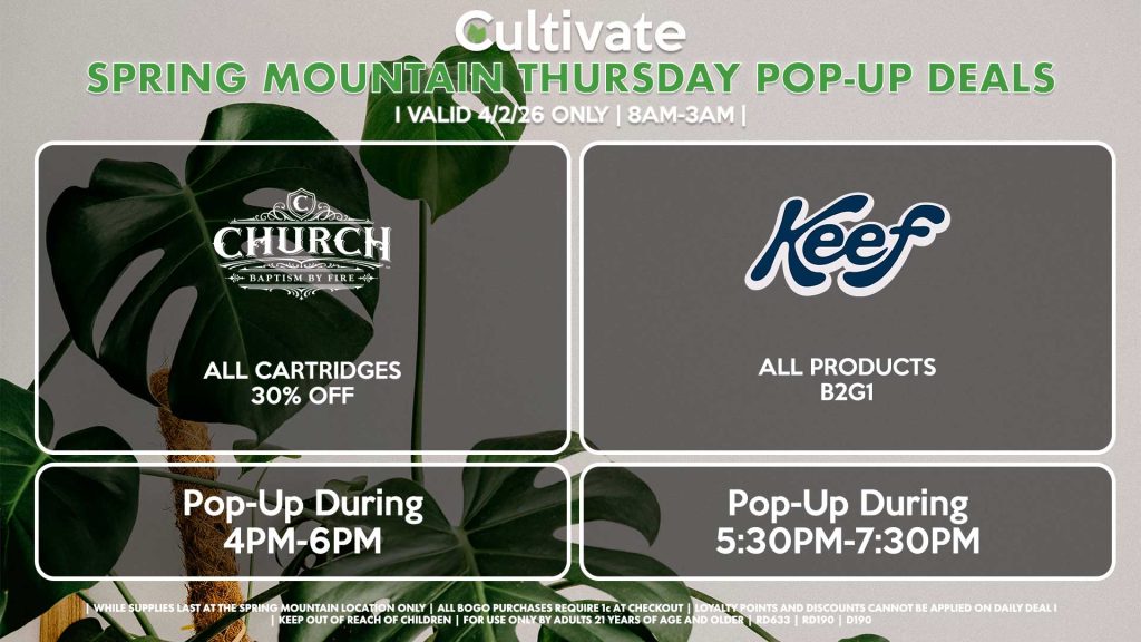 CHURCH (SM)
All Cartridges for 30% Off
Pop-Up During 4PM-6PM

KEEF (SM)
All Products B2G1
Pop-Up During 5:30PM-7:30PM
