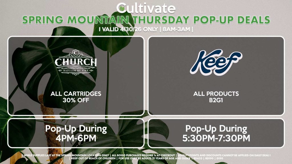 CHURCH (SM) All Cartridges for 30% Off Pop-Up During 4PM-6PM KEEF (SM) All Products B2G1 Pop-Up During 5:30PM-7:30PM 
