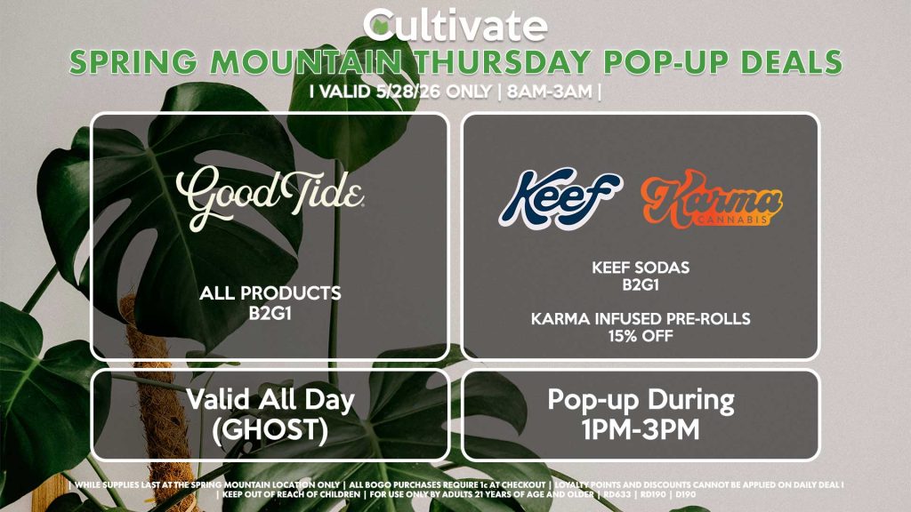 GOOD TIDE (SM)
All Products B2G1
Valid ALL DAY (GHOST)

KEEF/KARMA (SM)
Keef Sodas B2G1
Karma Infused Pre-Rolls for 15% Off
Pop-up During 1PM-3PM
