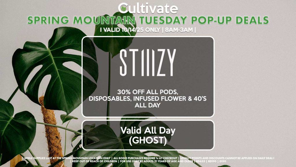 TUESDAY - STIIIZY (SM & D) 30% OFF Pods, Disposables, & 40's ALL DAY Pop-Up During 4PM-7PM