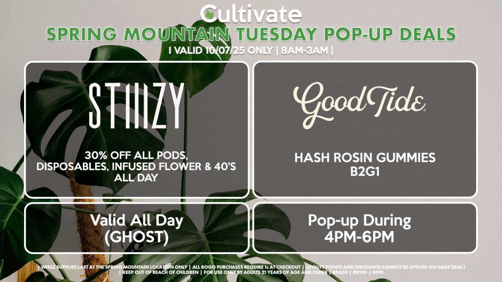 TUESDAY - STIIIZY (SM & D) 30% OFF Pods, Disposables, & 40's ALL DAY Pop-Up During 4PM-7PM GOOD TIDE (SM) Hash Rosin Gummies B2G1 Pop-up During 4PM-6PM