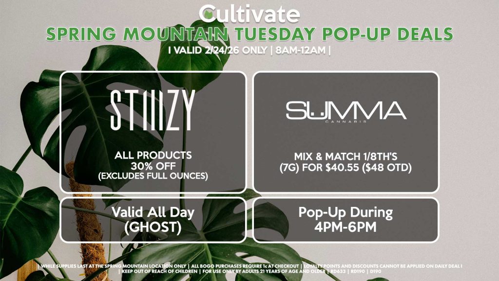 TUESDAY - STIIIZY (SM & D) All Products 30% OFF (Excludes Half Ounces) ALL DAY Pop-Up During 4PM-7PM SUMMA (SM) Mix & Match 1/8th's (7g) for $40.55 ($48 OTD) Pop-Up During 4PM-6PM