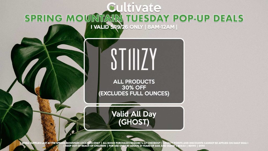 TUESDAY - STIIIZY (SM & D) .5g Pods, Disposables, 40's, 1/8th’s, & Gummies 30% OFF (Excludes Half Ounces) Valid ALL DAY (GHOST) 