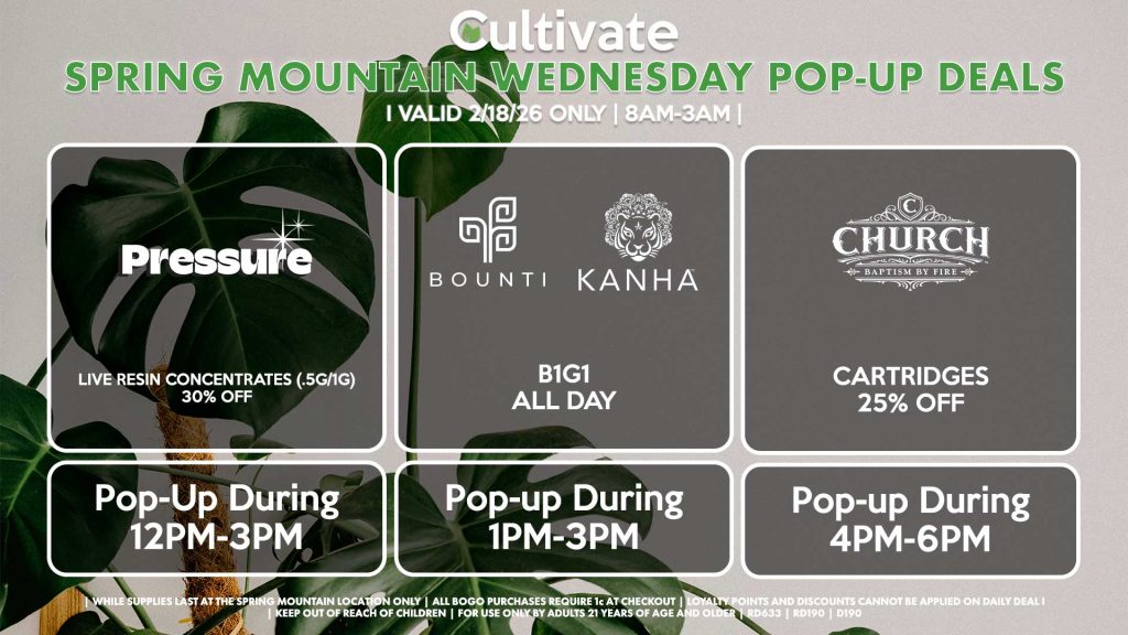 BOUNTI/KANHA (SM)
B1G1 ALL DAY
Pop-up During 1PM-3PM

PRESSURE (SM)
Live Resin Concentrates (.5g/1g) for 30% Off
Pop-up During 12PM-3PM

CHURCH (SM)
Cartridges for 25% Off
Pop-up During 4PM-6PM
