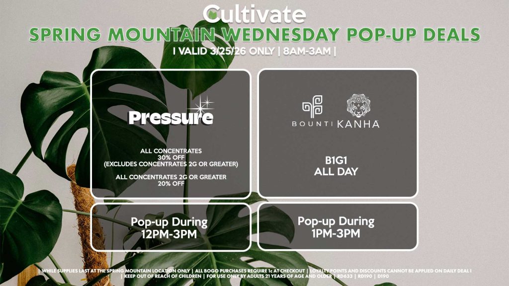 BOUNTI/KANHA (SM) B1G1 ALL DAY Pop-up During 1PM-3PM PRESSURE (SM) All Concentrates for 30% OFF (Excludes Concentrates 2g Or Greater) All Concentrates 2g Or Greater for 20% OFF Pop-up During 12PM-3PM