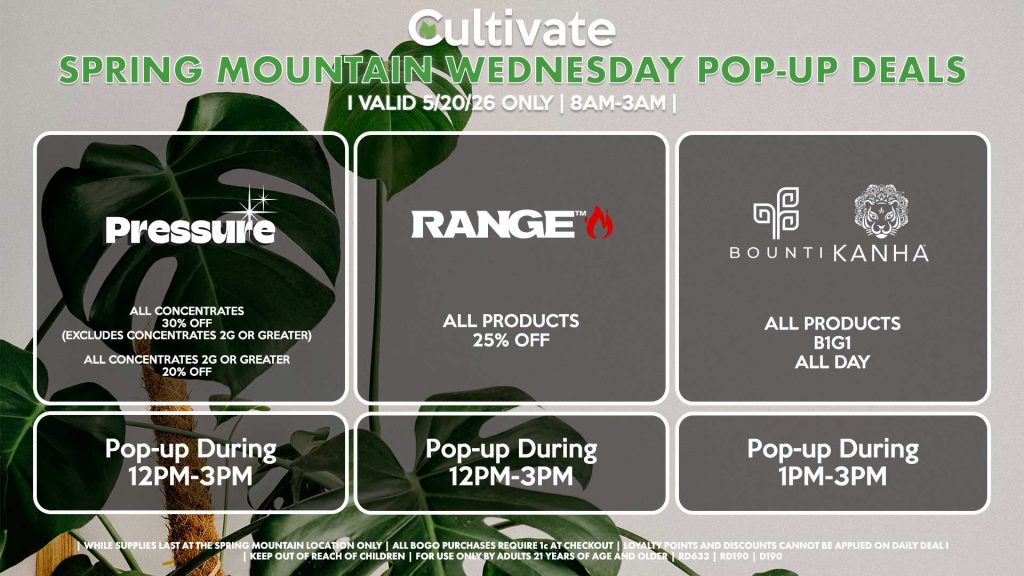 PRESSURE (SM)
All Concentrates for 30% OFF (Excludes Concentrates 2g Or Greater)
All Concentrates 2g Or Greater for 20% OFF
Pop-up During 12PM-3PM
RANGE (SM)
All Products for 25% Off
Pop-up During 12PM-3PM
BOUNTI/KANHA (SM)
All Products B1G1 ALL DAY
Pop-up During 4PM-6PM